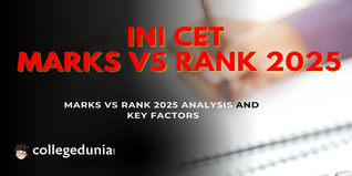 INI CET Marks vs Rank 2025: Marks vs Rank 2025 Analysis and Key Factors